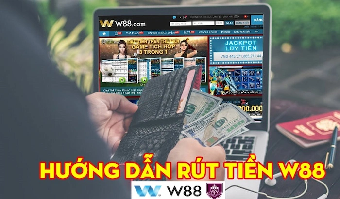 Hướng Dẫn Rút Tiền W88 Về Túi Dễ Dàng