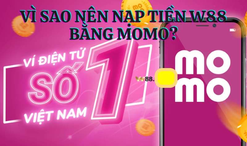 Nạp tiền W88 qua Momo có ưu điểm gì?